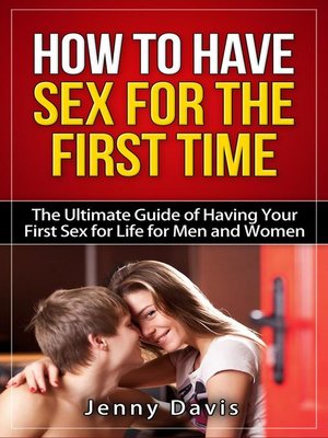 cover image of How to Have Sex For the First Time the Ultimate Guide of Having Your First Sex for Life for Men and Women